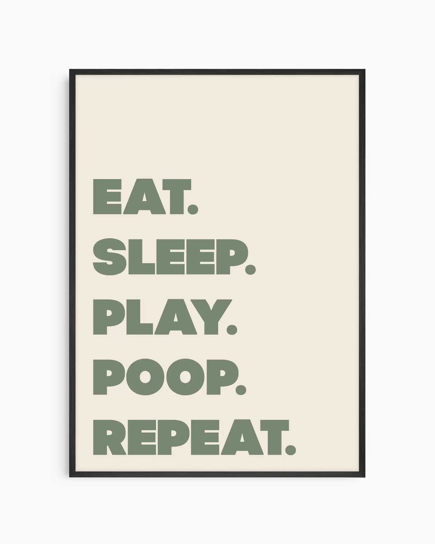 Poster with green text 'EAT. SLEEP. PLAY. POOP. REPEAT.' on a beige background in a black frame.