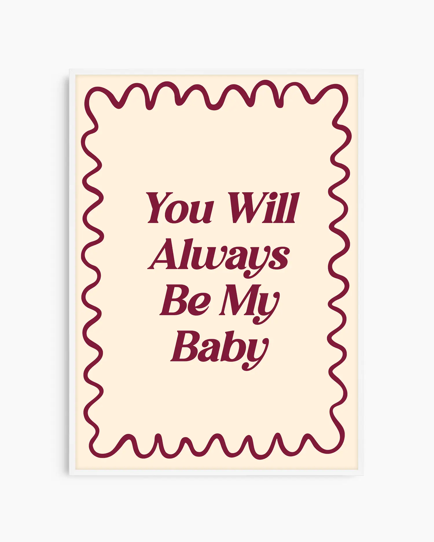 Nursery poster with 'You Will Always Be My Baby' text on a beige background. White frame.