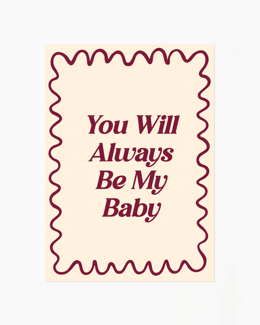 Nursery poster with 'You Will Always Be My Baby' text on a beige background.