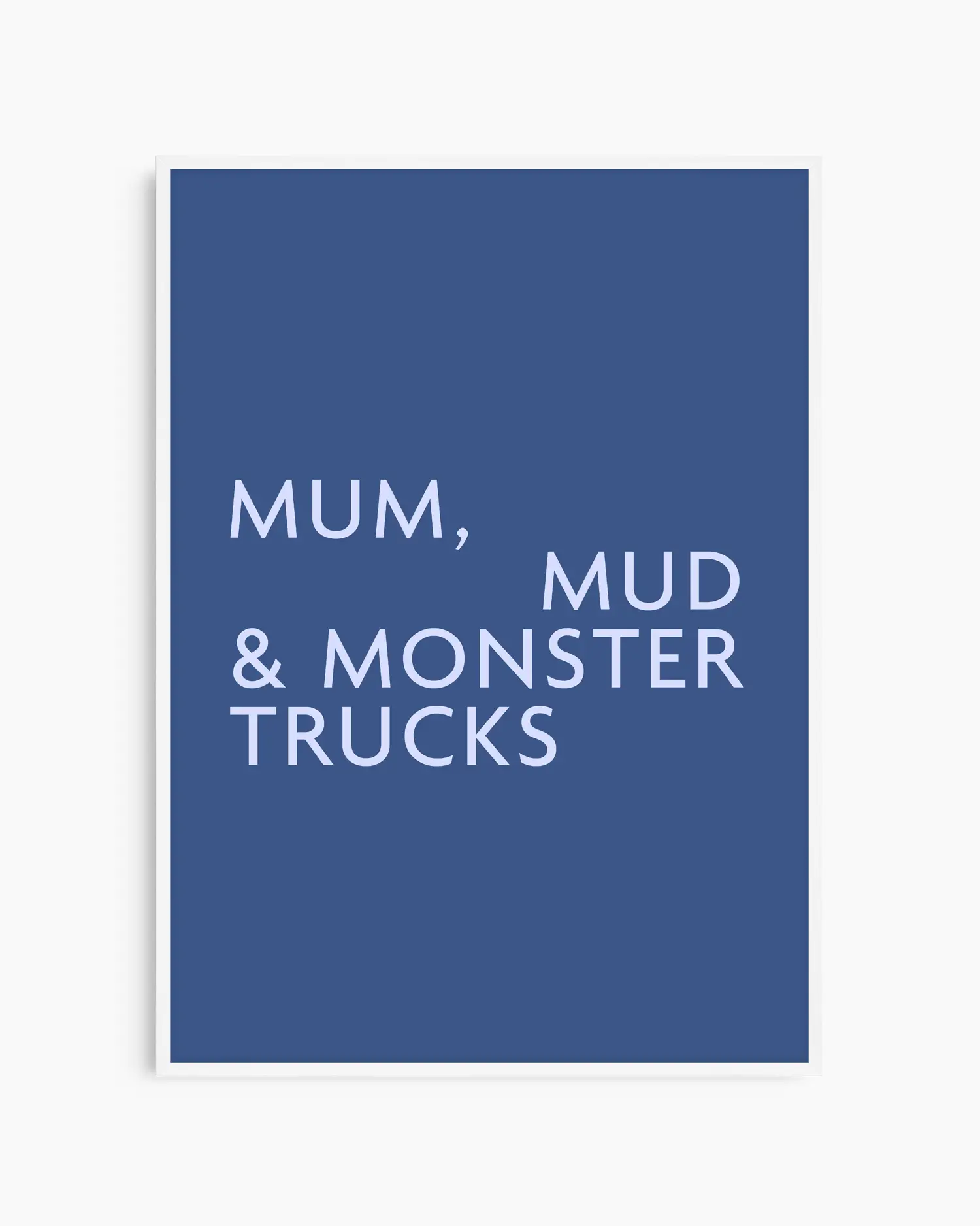 Poster with light blue text 'MUM, MUD & MONSTER TRUCKS' on a dark blue background in a white wooden frame.
