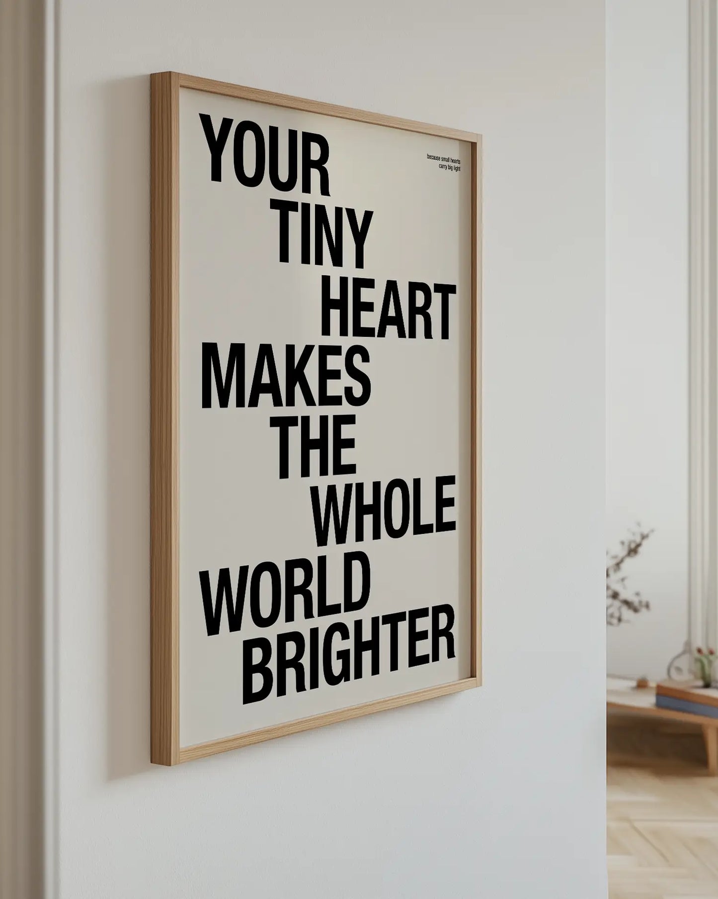 Your Tiny Heart Makes The Whole World Brighter