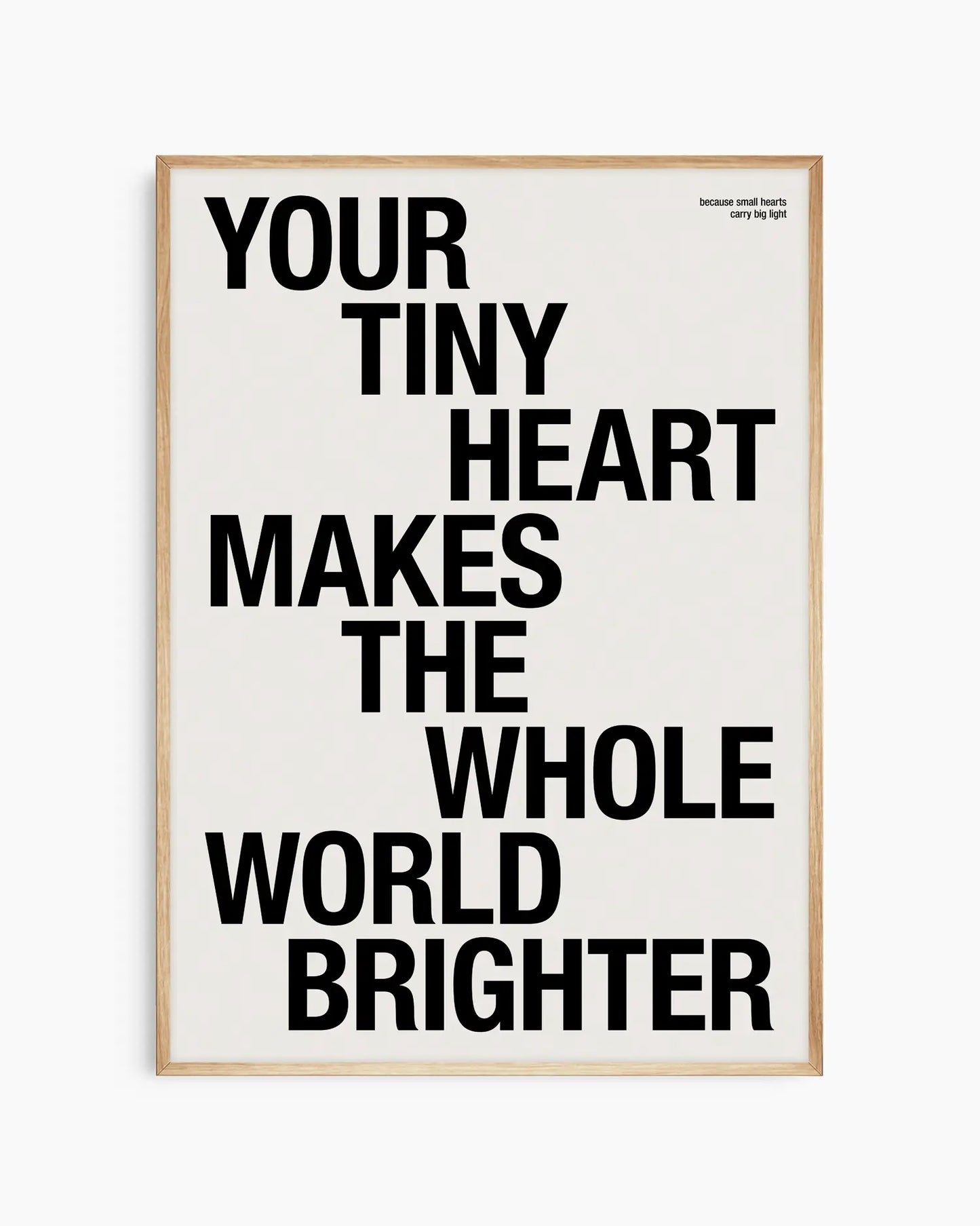 Your Tiny Heart Makes The Whole World Brighter